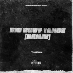 BIG BOUY TANGZ REMIX [PROD. BY CULL MOB]