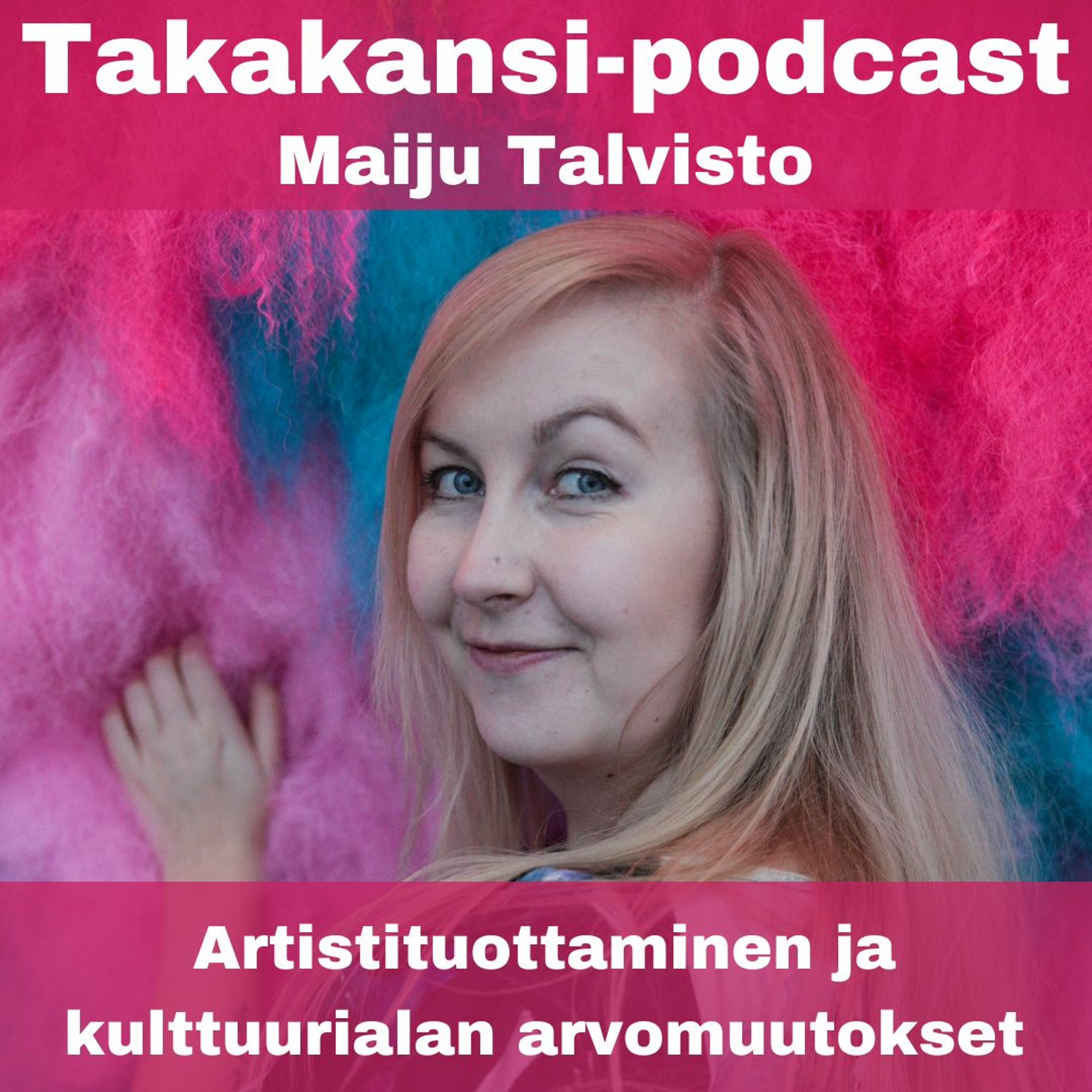 Maiju Talvisto - Artistituottaminen ja kulttuurialan arvomuutokset