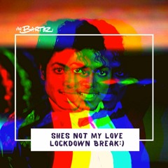 Shes not my love (Bartez Lockdown Edit)