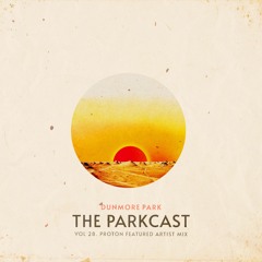 The Parkcast Volume 28 - Dunmore Park - Proton Radio “Featured Artist” Mix