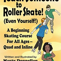 [Get] EPUB 📚 Teach Someone to Roller Skate - Even Yourself! by  Marty Donnellan &  M