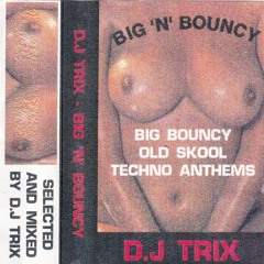 Trix - Big 'N' Bouncy (Oldskool Techno Anthems) #Mixtape
