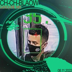 GASOLINE GUEST MIX: CH-CH-BLAOW 08/11/2022