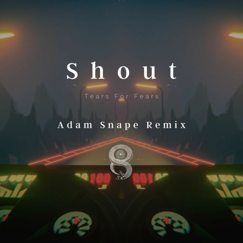 Tears For Fears - Shout (Adam Ackerman) Free DL