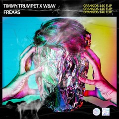 TIMMY TRUMPET X W&W - FREAKS (CRANKIDS 140 FLIP)