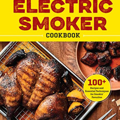 [View] KINDLE 📑 The Complete Electric Smoker Cookbook: Over 100 Tasty Recipes and St