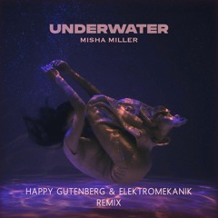 Misha Miller - Underwater (Elektromekanik & Happy Gutenberg Remix)