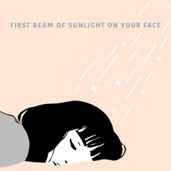 First Beam Of Sunlight On Your Face