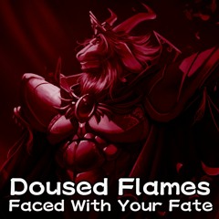 [Undertale AU][Doused Flames - Asgore] Faced With Your Fate (DHE V2 + OST)