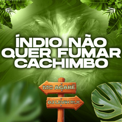 Índio Não Quer Fumar Cachimbo