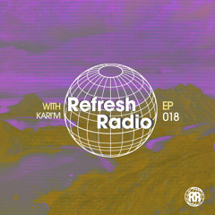 Refresh Radio Episode 018 w/ KARI'M