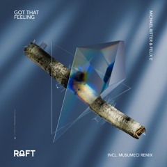 Premiere: Michael Ritter & Felix E - Got That Feeling (Musumeci In Da House Remix) [RAFT Music]