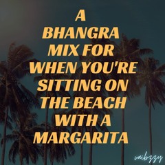 A Bhangra Mix for When You're Sitting On The Beach With A Margarita