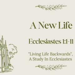 A New Life - Ecclesiastes 1:1-11, Nov 2, 2025