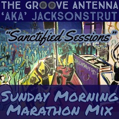 "Sanctified Sessions" a Sunday Morning Marathon Mix (Moody, Soulful, Groovy, Gospel, Uplifting)