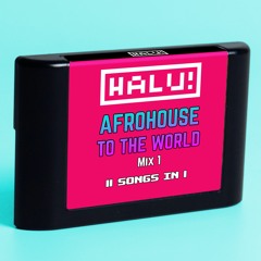 HALU! - Afrohouse To The World Mix 1