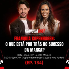 FRANQUIA KOPENHAGEN: O QUE ESTÁ POR TRÁS DO SUCESSO DA MARCA?  (RENATA MORAES E.P 134)