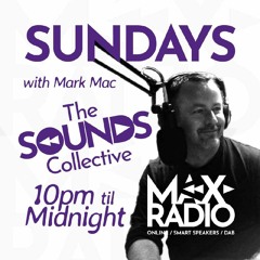 THE SOUNDS COLLECTIVE WITH MARK MAC ON MAX RADIO FULL SHOW