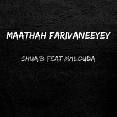 Maathah Farivaneeye - Shuaib Ft Malouda