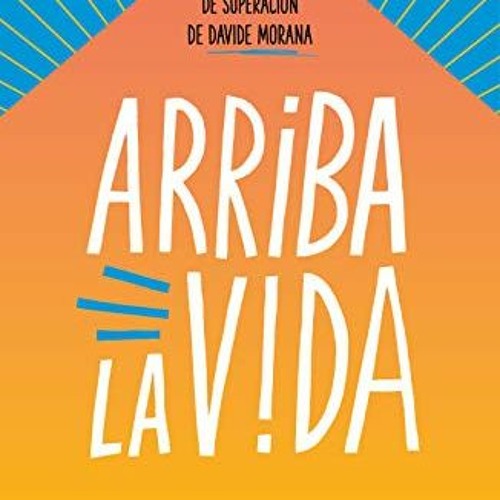 [PDF] ❤️ Read Arriba la vida: La historia de superación de Davide Morana (Spanish Edition) by