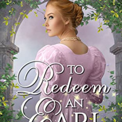 [Access] KINDLE 📕 To Redeem an Earl: A Regency Redemption Romance (Inconvenient Brid