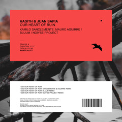 Premiere: Hasith & Juan Sapia - Our Heart of Ruin (Kamilo Sanclemente & Mauro Aguirre Remix)