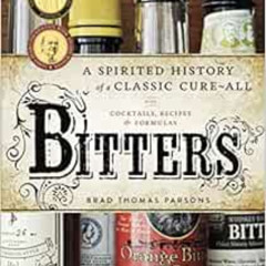 download EBOOK ✅ Bitters: A Spirited History of a Classic Cure-All, with Cocktails, R