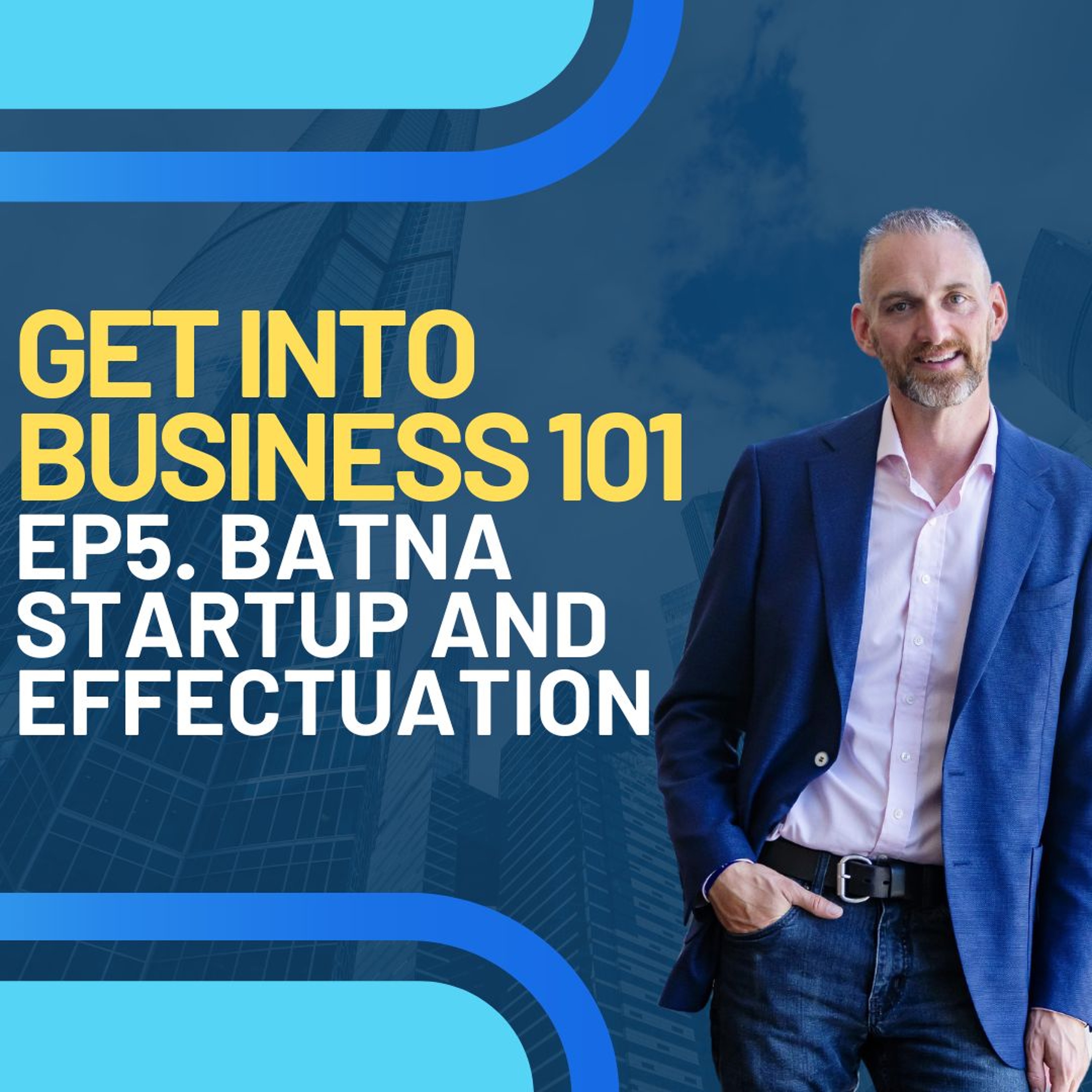 Get Into Biz 101 Ep 5  BATNA  Startup And Effectuation (1)