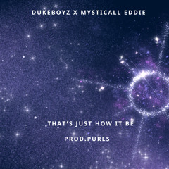 DUKEBOYZ X MYSTICALL EDDIE - THAT'S JUST HOW IT BE**PROD.PURLS