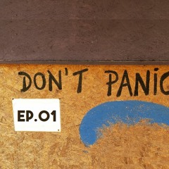 Don't Panic - #EP.01