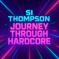 Si Thompson - Journey Through Hardcore Mix (21-7-2025)