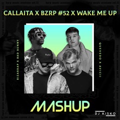 Callaita x BZRP 52 x Wake Me Up - Bad Bunny x Bizarrap & Quevedo x Avicii (DJ KISKO Mashup)