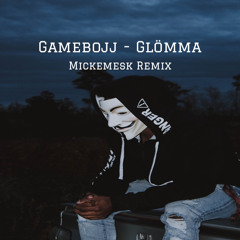 Gamebojj - Glömma  (Mickemesk Remix)