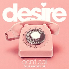 Desire - Don't Call (Guy Gerber Rework) - Radio Edit