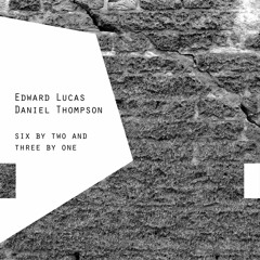 EAR011 - Edward Lucas & Daniel Thompson - Six By Two And Three By One [sample]