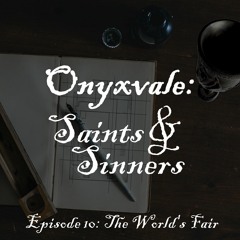 Onyxvale: Saints & Sinners | E10: "The World's Fair"