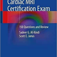 24+ Cardiac MRI Certification Exam: 150 Questions and Review by Sadeer G. Al-Kindi (Author),Sco