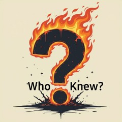 Who Knew?