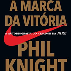 [DOWNLOAD] PDF 📤 A marca da vitória: A autobiografia do criador da Nike (Portuguese