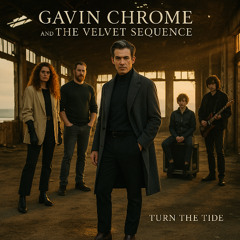 Gavin Chrome and The Velvet Sequence - Turn the Tide [S01]