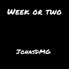 Week orTwo- JonasDMG