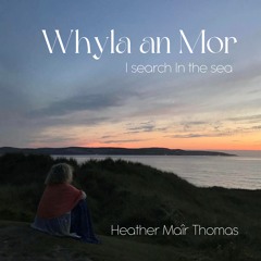 Heather Maîr Thomas - Whyla an Mor (I Search in the Sea)