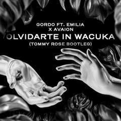 GORDO ft. Emilia X AVAION - Olvidarte In Wacuka (Tommy Rose Bootleg) FREE DOWNLOAD