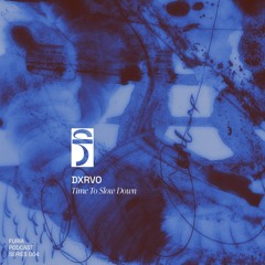 Time To Slow Down - dxrvo #004