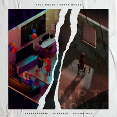FULL HOUSE / EMPTY HOUSE (feat. DIRPYBOY & Pillow God) [Prod. by VisaGangBeatz]