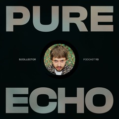 Pure Echo Podcast #113 - B.Collector