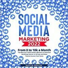 [PDF][Download] Social Media Marketing 2022: From 0 to 10k a Month: The Most Up-to-Date Guide to Bec