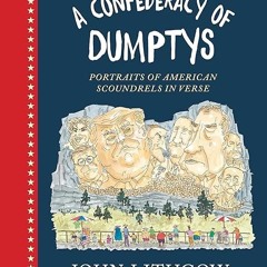 free read✔ A Confederacy of Dumptys: Portraits of American Scoundrels in Verse (Dumpty, 3)