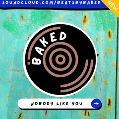 BAKED - Nobody Like You