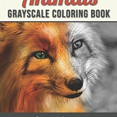 Access PDF EBOOK EPUB KINDLE Animals Grayscale Coloring Book: An Adult Coloring Book with 50 Beautif